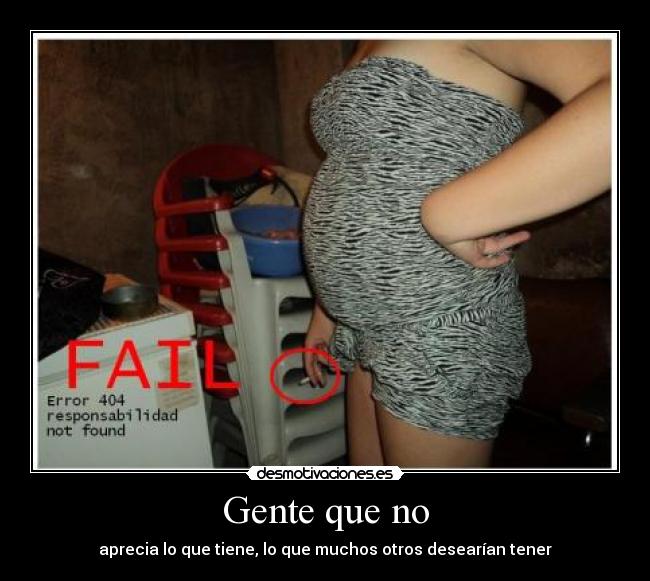 Gente que no - aprecia lo que tiene, lo que muchos otros desearían tener