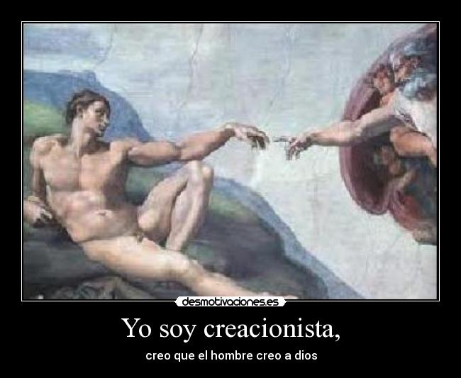 Yo soy creacionista, -
