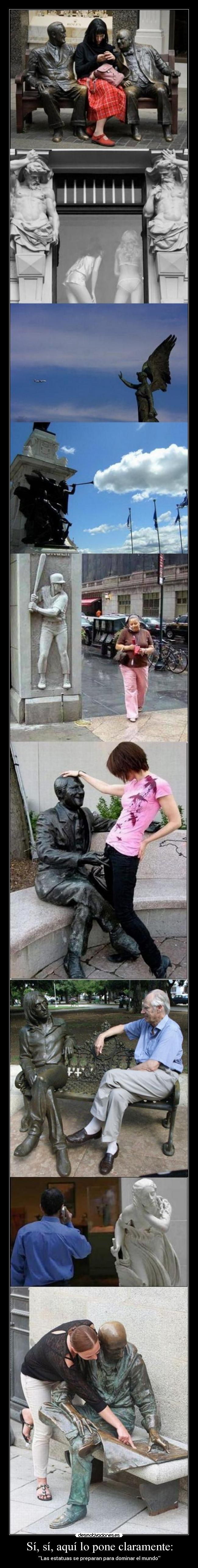 Sí, sí, aquí lo pone claramente: - Las estatuas se preparan para dominar el mundo