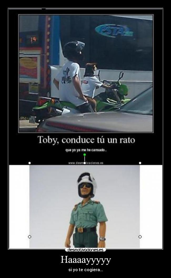 Haaaayyyyy - si yo te cogiera...