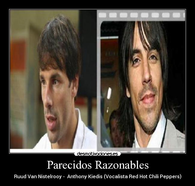 Parecidos Razonables - Ruud Van Nistelrooy - Anthony Kiedis (Vocalista Red Hot Chili Peppers)