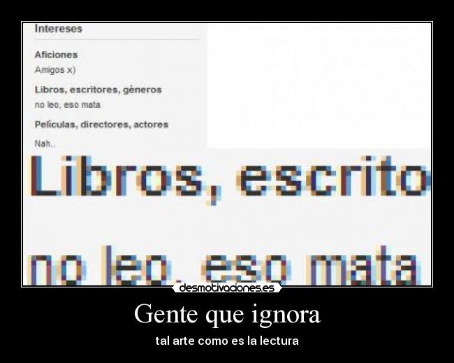 Gente que ignora - tal arte como es la lectura