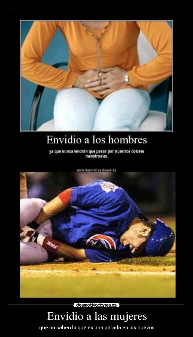 Envidio a las mujeres - que no saben lo que es una patada en los huevos