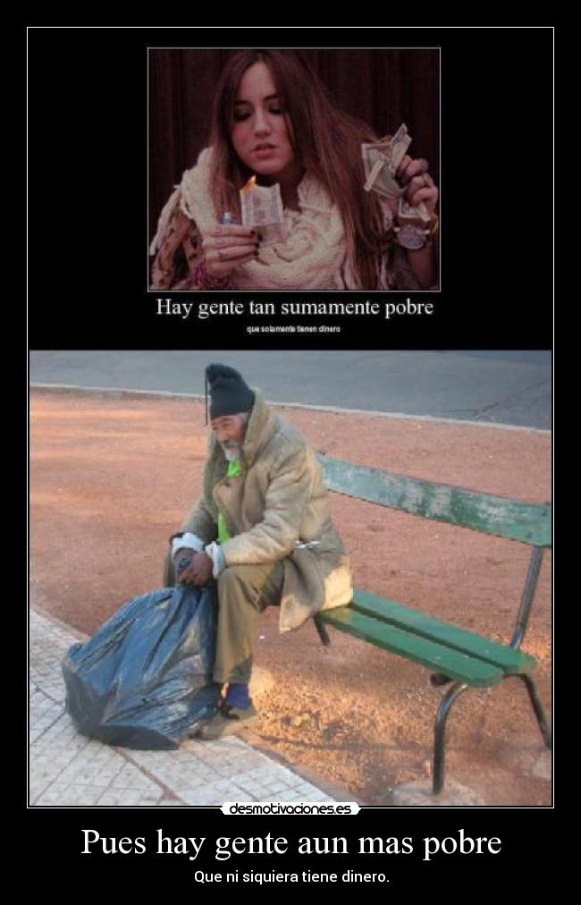 Pues hay gente aun mas pobre -