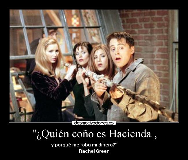 ¿Quién coño es Hacienda , -