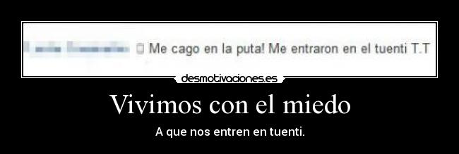 Vivimos con el miedo - A que nos entren en tuenti.