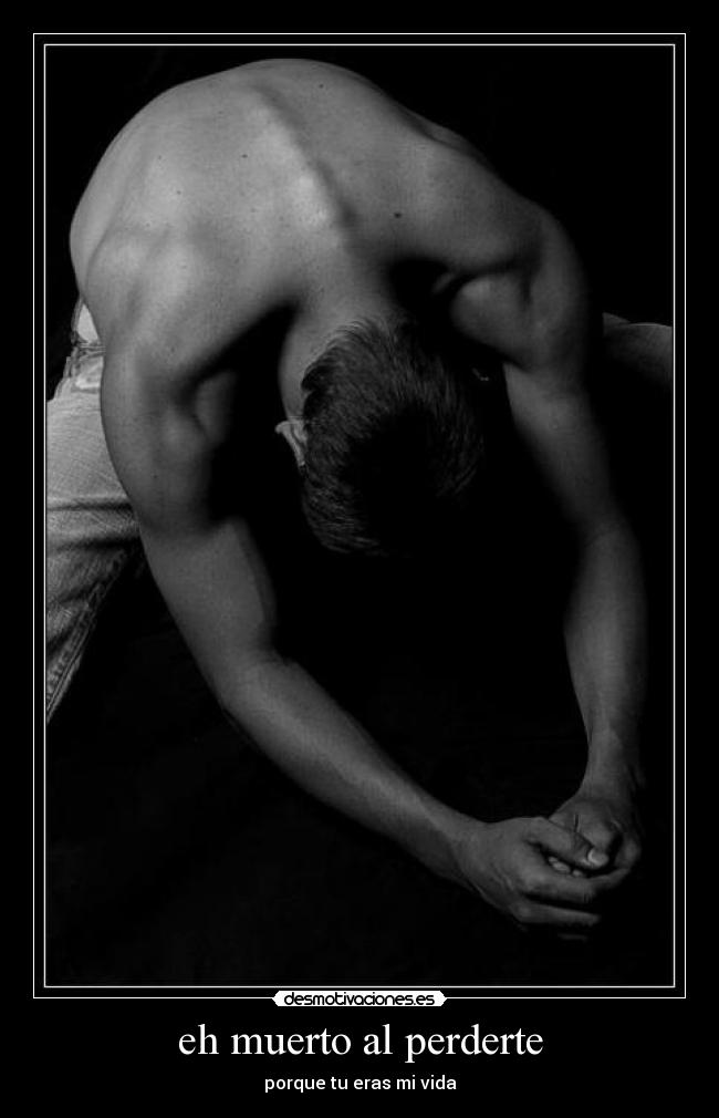 eh muerto al perderte - porque tu eras mi vida
