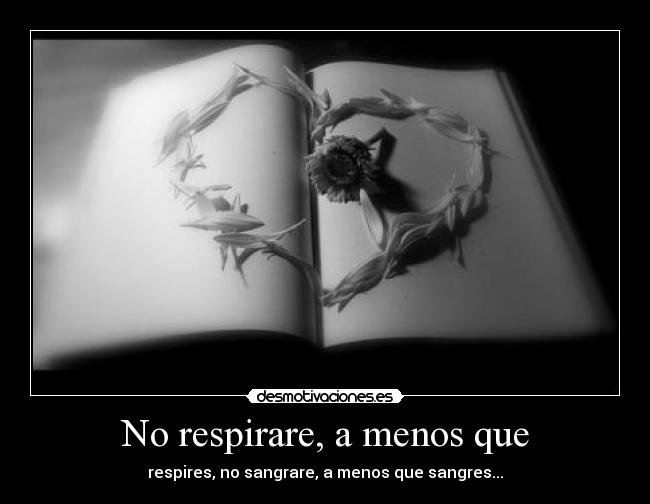 No respirare, a menos que - respires, no sangrare, a menos que sangres...