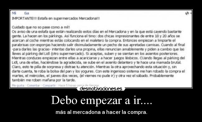 Debo empezar a ir.... - más al mercadona a hacer la compra.