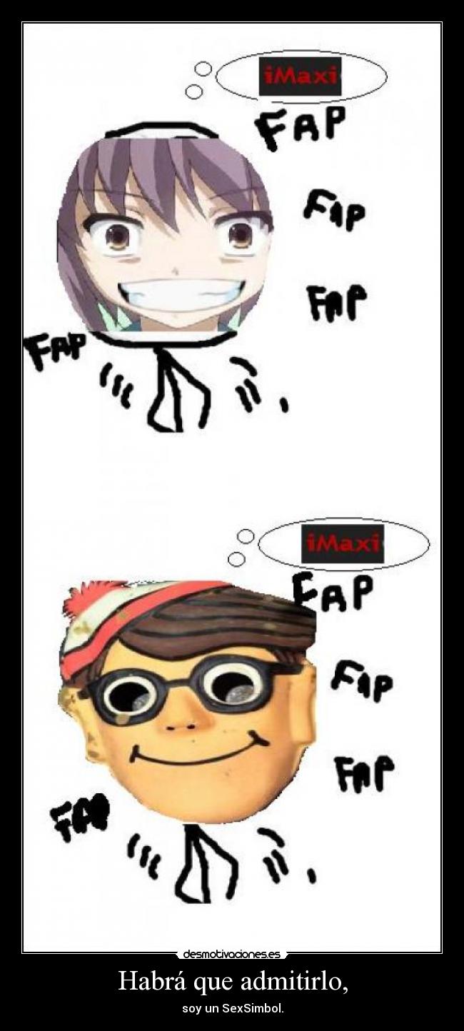 Habrá que admitirlo, - soy un SexSimbol.