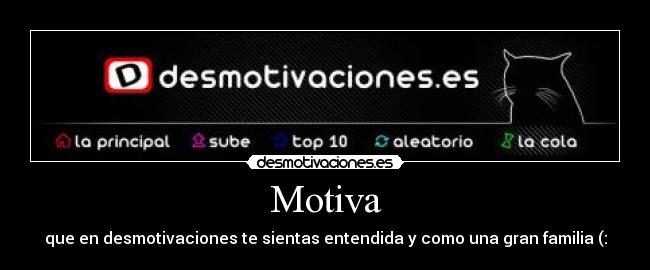 Motiva - que en desmotivaciones te sientas entendida y como una gran familia (: