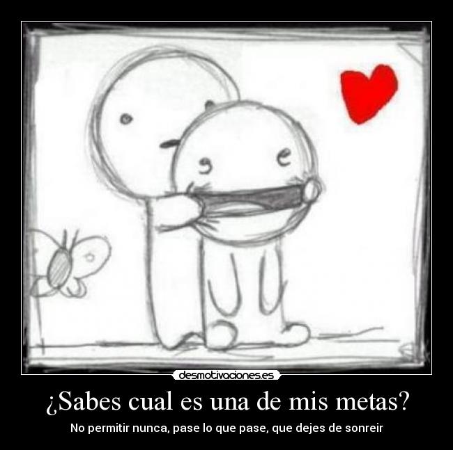 ¿Sabes cual es una de mis metas? - 