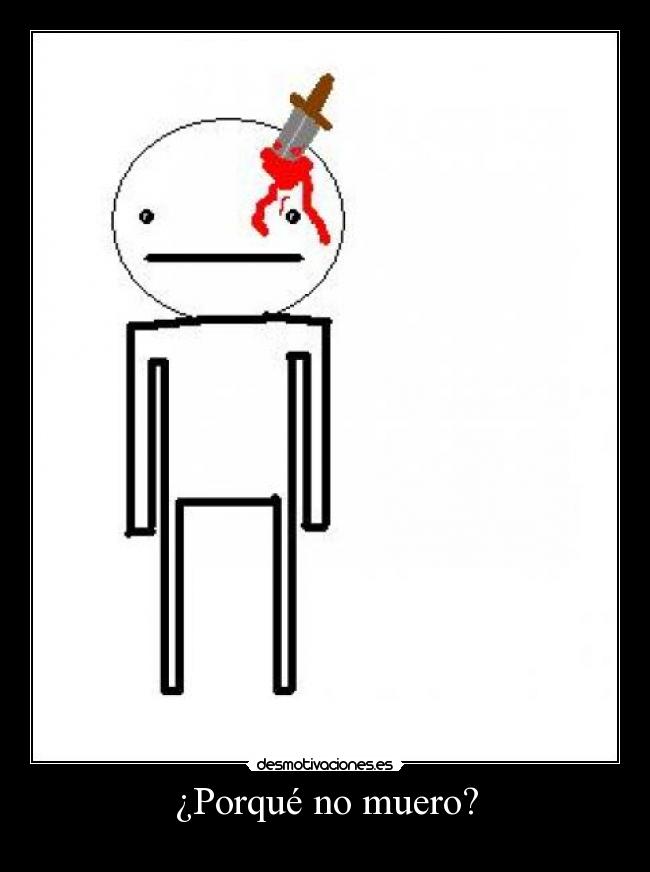 ¿Porqué no muero? -