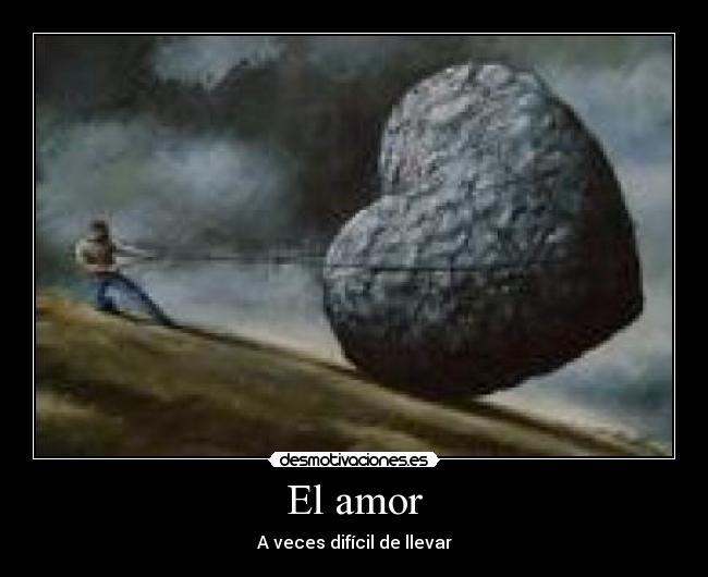 El amor - A veces difícil de llevar