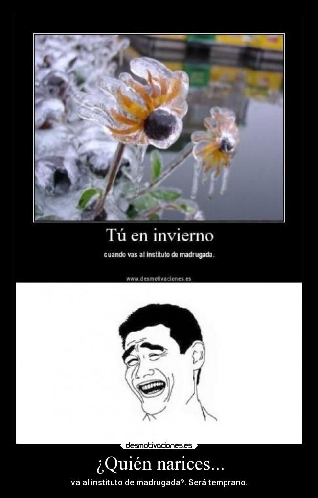 ¿Quién narices... -