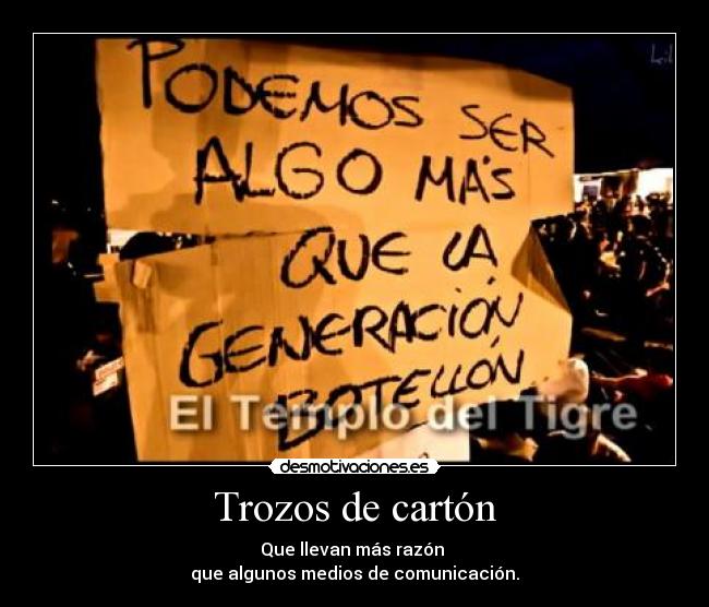 Trozos de cartón - Que llevan más razón 
que algunos medios de comunicación.