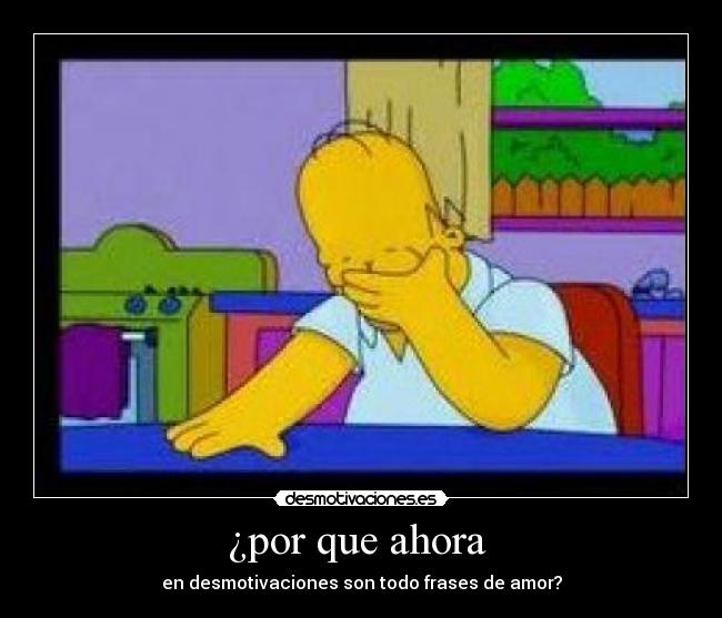 ¿por que ahora - en desmotivaciones son todo frases de amor?