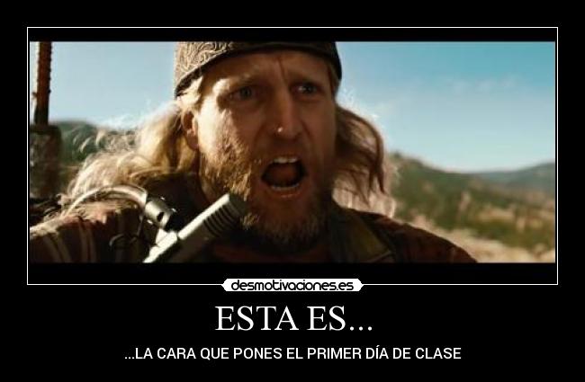 ESTA ES... - ...LA CARA QUE PONES EL PRIMER DÍA DE CLASE