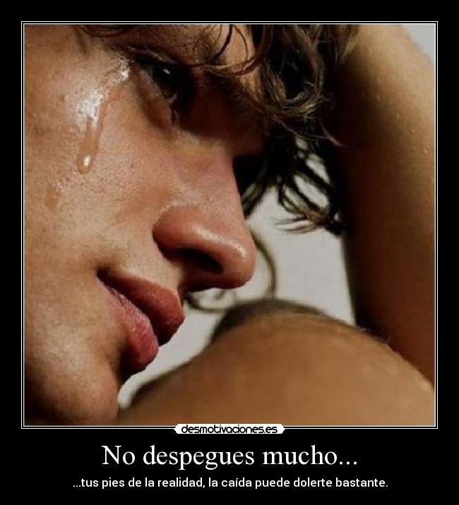 No despegues mucho... -