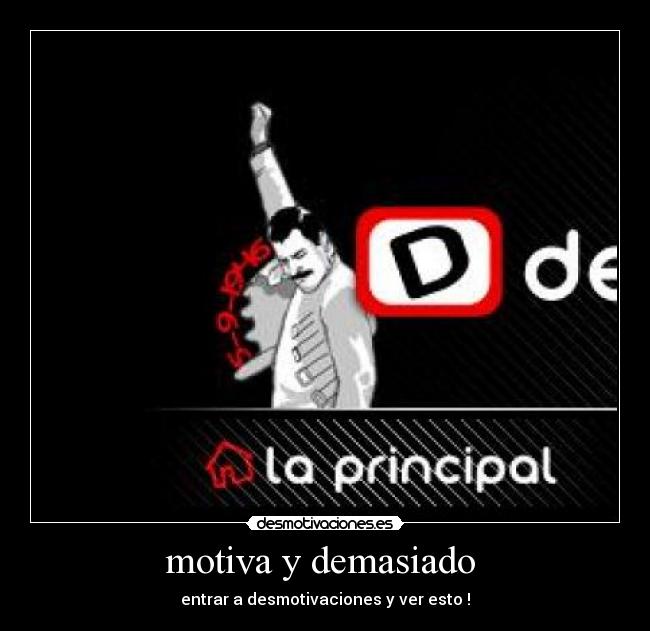 motiva y demasiado  - entrar a desmotivaciones y ver esto !