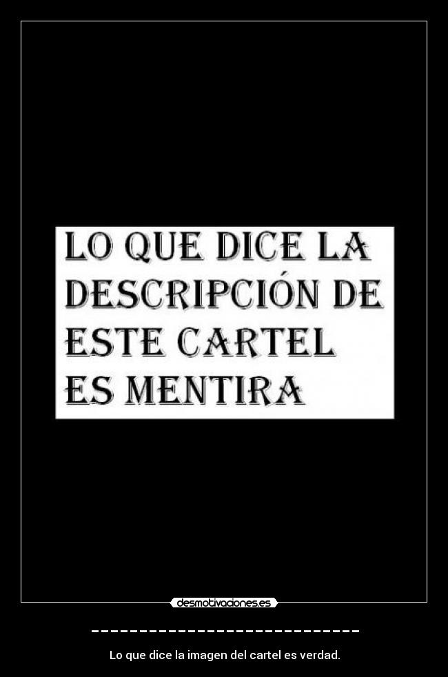 ---------------------------- - Lo que dice la imagen del cartel es verdad.