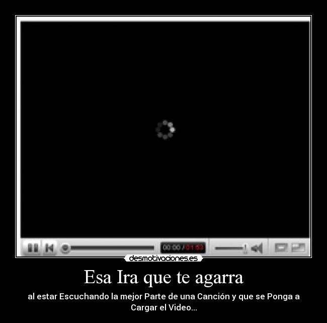 Esa Ira que te agarra - al estar Escuchando la mejor Parte de una Canción y que se Ponga a
Cargar el Video...