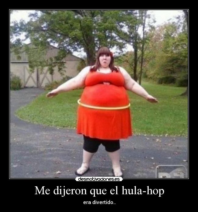 Me dijeron que el hula-hop -