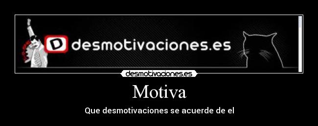 Motiva - Que desmotivaciones se acuerde de el