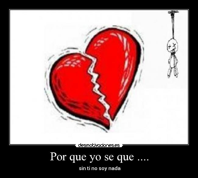 Por que yo se que .... -