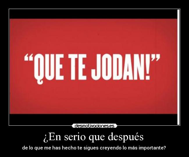 ¿En serio que después -