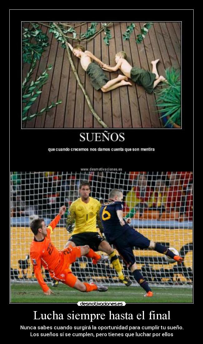 Lucha siempre hasta el final - Nunca sabes cuando surgirá la oportunidad para cumplir tu sueño.
Los sueños sí se cumplen, pero tienes que luchar por ellos