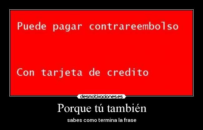 Porque tú también - sabes como termina la frase