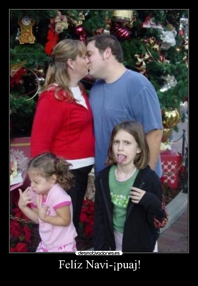 Felíz Navi-¡puaj! -