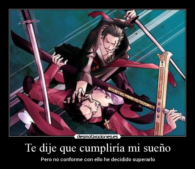 Te dije que cumpliría mi sueño - Pero no conforme con ello he decidido superarlo