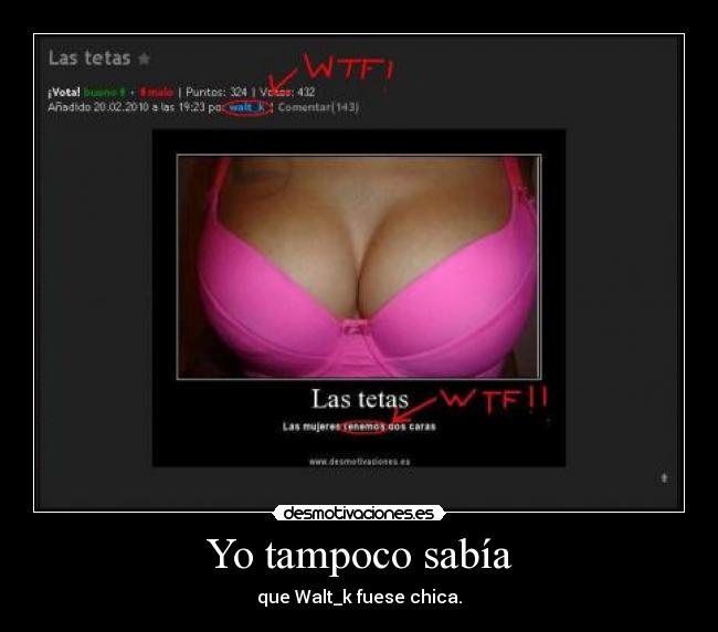 Yo tampoco sabía - que Walt_k fuese chica.