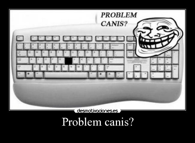 Problem canis? -