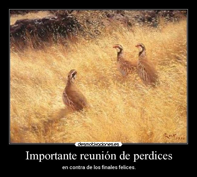 Importante reunión de perdices - en contra de los finales felices.