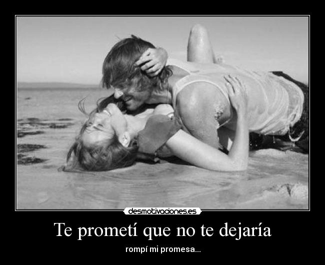 Te prometí que no te dejaría - rompí mi promesa...