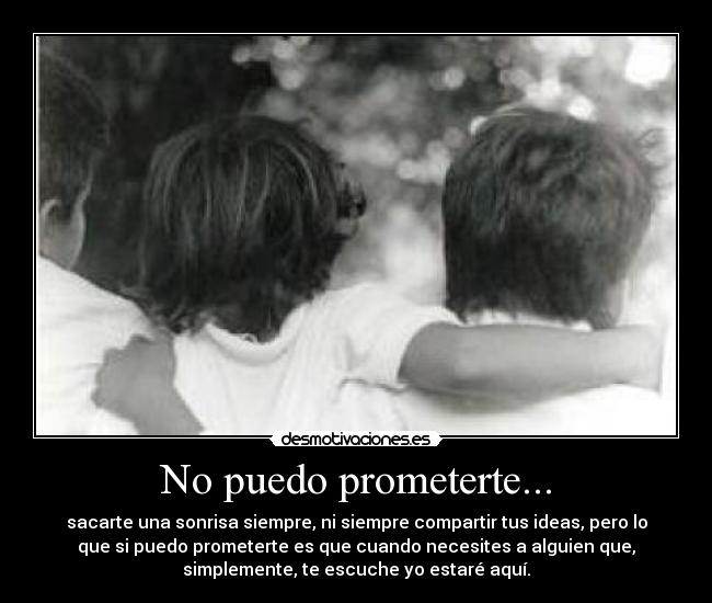 No puedo prometerte... -