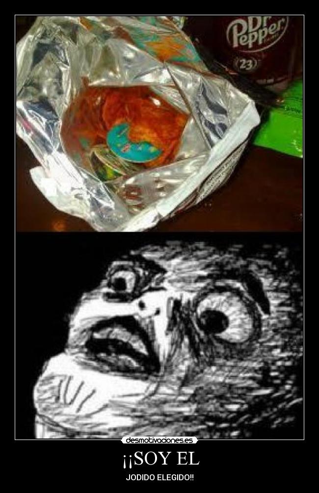 ¡¡SOY EL - JODIDO ELEGIDO!!