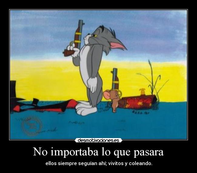 No importaba lo que pasara -