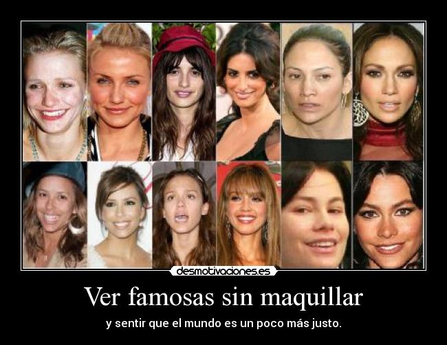 Ver famosas sin maquillar - y sentir que el mundo es un poco más justo.