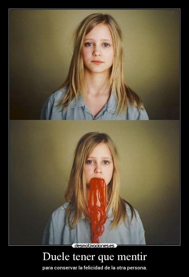 Duele tener que mentir -