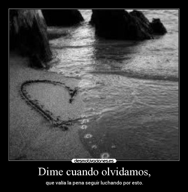 Dime cuando olvidamos, -