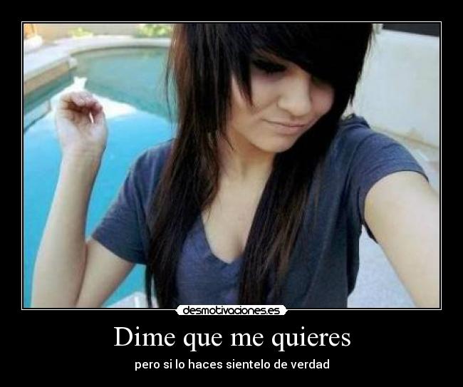 Dime que me quieres - pero si lo haces sientelo de verdad