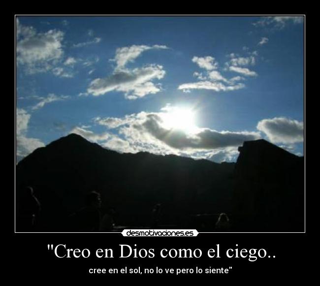 Creo en Dios como el ciego.. -