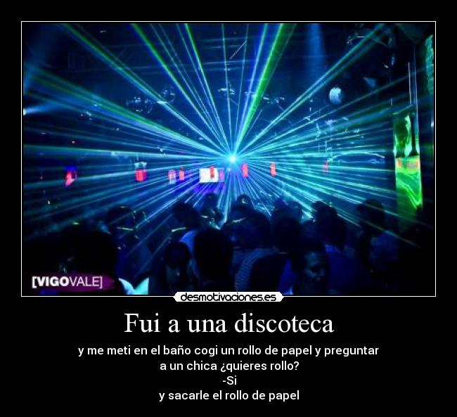 Fui a una discoteca -