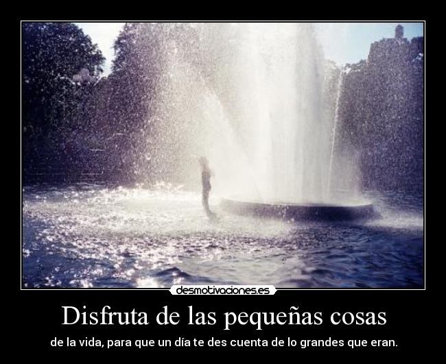 Disfruta de las pequeñas cosas -