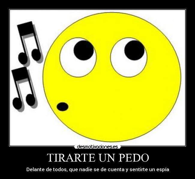 TIRARTE UN PEDO - Delante de todos, que nadie se de cuenta y sentirte un espía