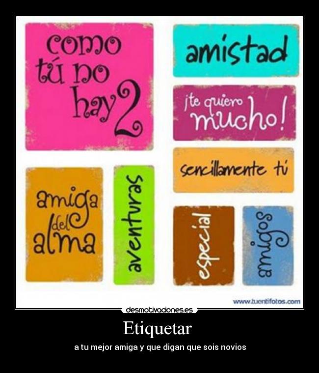 Etiquetar - a tu mejor amiga y que digan que sois novios